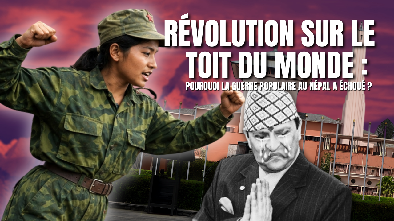 Révolution sur le toit du monde : pourquoi la guerre populaire au Népal a échoué ?